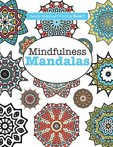 Really RELAXING Colouring Book 7: Mindfulness Mandalas: A Meditative Adventure in Colour and Pattern: Volume 7 (Really RELAXING Colouring Books)
